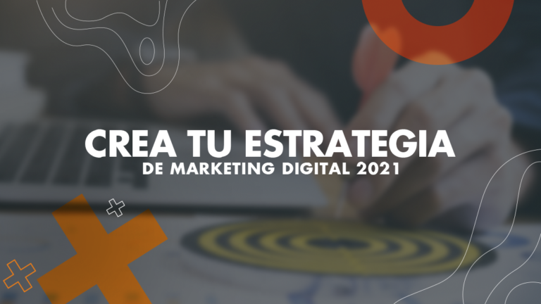 Crea tu estrategia de marketing digital 2021